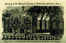 "A Full and Complete Account of the Late Awful Riots in Philadelphia": Burning of St. Michael's Church, on Wednesday afternoon, May 8 Historical Society of Pennsylvania
